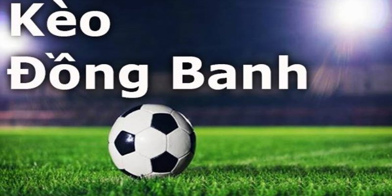 Cách bắt kèo đồng banh
