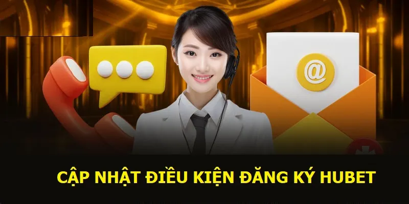 Cập nhật điều kiện khi đăng ký Hubet
