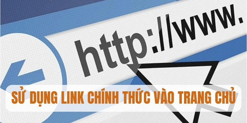 Truy cập trang chủ với link chính thức