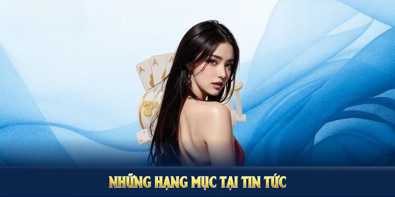 Những hạng mục tại tin tức Hubet hỗ trợ nhu cầu giải trí