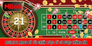 Roulette MB66 Bỏ Túi Chiến Lược Để Có Được Thắng Lớn