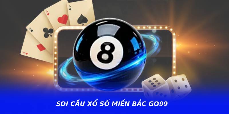Soi Cầu Xổ Số Miền Bắc GO99 – Cách Chọn Số Theo Xu Hướng Mới