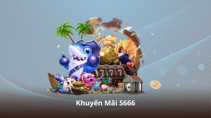 Khuyến Mãi S666 – Chìa Khóa Gia Tăng Trải Nghiệm Giải Trí