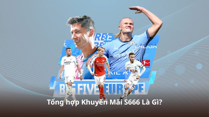 Tổng hợp Khuyến Mãi S666 Là Gì?